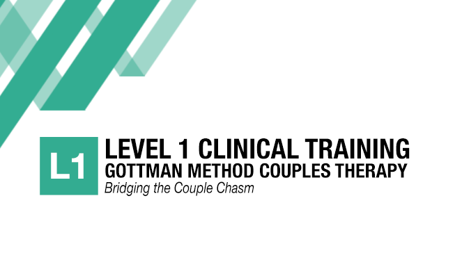 Level 1 Clinical Training – Gottman Method Couples Therapy – Bridging the Couple Chasm